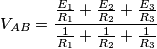V_{AB}=\frac{\frac{E_{1}}{R_{1}}+\frac{E_{2}}{R_{2}}+\frac{E_{3}}{R_{3}}}{\frac{1}{R_{1}}+\frac{1}{R_{2}}+\frac{1}{R_{3}}}