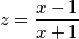 z=\frac{x-1}{x+1}