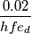 \frac{0.02}{ hfe_d}