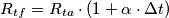 R_{tf}=R_{ta} \cdot (1 + \alpha \cdot \Delta t) R_{tf}=R_{ta} \cdot (1 + \alpha \cdot \Delta t)