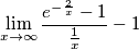 \lim_{x\rightarrow\infty}{\frac{e^{-\frac{2}{x}}-1}{\frac{1}{x}}}-1