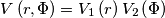 V\left (r,\Phi\right) = V_1\left(r\right) V_2\left(\Phi\right) V\left (r,\Phi\right) = V_1\left(r\right) V_2\left(\Phi\right)