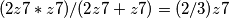 (2z7 * z7) /(2z7 + z7) = (2/3)z7 (2z7 * z7) /(2z7 + z7) = (2/3)z7