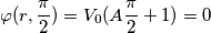 \varphi (r,\frac {\pi}{2})=V_0(A\frac {\pi}{2} + 1)=0