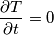 \frac{\partial T}{\partial t}=0