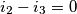 i_{2}-i_{3}=0 i_{2}-i_{3}=0