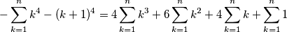 -\sum_{k=1}^nk^4-(k+1)^4=4\sum_{k=1}^n k^3+6\sum_{k=1}^n k^2+4\sum_{k=1}^n k+\sum_{k=1}^n 1 -\sum_{k=1}^nk^4-(k+1)^4=4\sum_{k=1}^n k^3+6\sum_{k=1}^n k^2+4\sum_{k=1}^n k+\sum_{k=1}^n 1