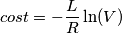 cost=-\frac{L}{R}\ln (V)