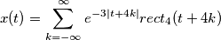 x(t)=\sum_{k=-\infty}^\infty e^{-3|t+4k|}rect_4(t+4k) x(t)=\sum_{k=-\infty}^\infty e^{-3|t+4k|}rect_4(t+4k)