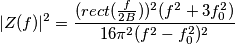 |Z(f)|^2=\frac{(rect(\frac{f}{2B}))^{2}(f^2+3f_{0}^2)}{16{\pi}^2(f^2-f_{0}^2)^2} |Z(f)|^2=\frac{(rect(\frac{f}{2B}))^{2}(f^2+3f_{0}^2)}{16{\pi}^2(f^2-f_{0}^2)^2}