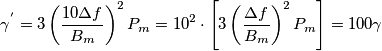 \gamma ^{'}=3\left ( \frac{10\Delta f}{B_{m}} \right )^{2}P_{m}=10^{2}\cdot \left [3\left ( \frac{\Delta f}{B_{m}} \right )^{2}P_{m}  \right ]=100\gamma