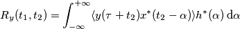 R_y (t_1, t_2)= \int_{-\infty}^{+\infty}  \langle y(\tau+t_2) x^{*} (t_2-\alpha) \rangle h^{*}(\alpha) \, \text{d}\alpha