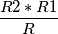 \frac{R2*R1}{R}
