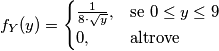 f_Y(y) = \begin{cases} \frac{1}{8 \cdot \sqrt{y}}, & \mbox{se } 0 \le y \le 9 \\ 0, & \mbox{altrove } \end{cases}