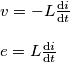 \begin{array}{l}
v = - L\frac{{{\rm{d}}i}}{{{\rm{d}}t}}\\
\\
e =   L\frac{{{\rm{d}}i}}{{{\rm{d}}t}}
\end{array}