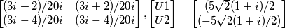 \[
  \begin{bmatrix}
    (3i+2)/20i & (3i+2)/20i  \\
   (3i-4)/20i & (3i-4)/20i \\

  \end{bmatrix} , \begin{bmatrix} U1\\ U2\\ \end{bmatrix} 
 = \begin{bmatrix} (5\sqrt2(1+i)/2 \\ (-5\sqrt2(1+i)/2)\\ \end{bmatrix}