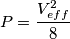 P=\frac{V_{eff}^{2}}{8}