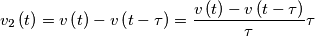 v_{2}\left( t \right)=v\left( t \right)-v\left( t-\tau  \right)=\frac{v\left( t \right)-v\left( t-\tau  \right)}{\tau }\tau