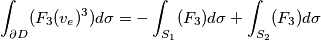 \int_{\partial D}(F_3(v_e)^3) d \sigma  = - \int_{S_1} (F_3) d \sigma + \int_{S_2} (F_3) d \sigma