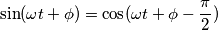 \sin(\omega t+\phi)=\cos(\omega t+\phi -\frac{\pi}{2})