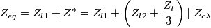 {{Z}_{eq}}={{Z}_{l1}}+{{Z}^{*}}={{Z}_{l1}}+\left( {{Z}_{l2}}+\frac{{{Z}_{t}}}{3} \right)||{{Z}_{c\lambda }} {{Z}_{eq}}={{Z}_{l1}}+{{Z}^{*}}={{Z}_{l1}}+\left( {{Z}_{l2}}+\frac{{{Z}_{t}}}{3} \right)||{{Z}_{c\lambda }}