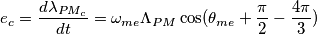 e_c = \frac{d \lambda_{PM_c}}{dt} = \omega_{me} \Lambda_{PM} \cos (\theta_{me} + \frac{\pi}{2} - \frac{4\pi}{3}) e_c = \frac{d \lambda_{PM_c}}{dt} = \omega_{me} \Lambda_{PM} \cos (\theta_{me} + \frac{\pi}{2} - \frac{4\pi}{3})