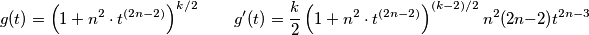 g(t)=\left(1+n^2\cdot t^{(2n-2)}\right)^{k/2} \qquad g'(t)=\frac{k}{2}\left(1+n^2\cdot t^{(2n-2)}\right)^{(k-2)/2}n^2(2n-2)t^{2n-3} g(t)=\left(1+n^2\cdot t^{(2n-2)}\right)^{k/2} \qquad g'(t)=\frac{k}{2}\left(1+n^2\cdot t^{(2n-2)}\right)^{(k-2)/2}n^2(2n-2)t^{2n-3}