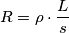 R=\rho \cdot \frac L s R=\rho \cdot \frac L s