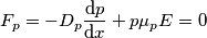 F_{p}=-D_{p}\frac{\mathrm{d} p}{\mathrm{d} x}+p\mu _{p}E=0 F_{p}=-D_{p}\frac{\mathrm{d} p}{\mathrm{d} x}+p\mu _{p}E=0