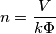 n=\frac {V}{k \Phi}
