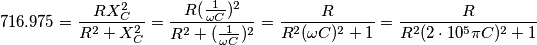 716.975&=\frac{RX_C^2}{R^2+X_C^2}&=\frac{R(\frac{1}{\omega C})^2}{R^2+(\frac{1}{\omega C})^2}&=\frac{R}{R^2(\omega C)^2+1}&=\frac{R}{R^2(2\cdot10^5\pi C)^2+1}