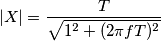 |X| = \frac{T}{\sqrt{1^2+(2\pi f T)^2}}