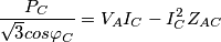 \frac{P_C}{\sqrt{3}cos\varphi_{C}}=V_AI_C-I_C^2Z_{AC} \frac{P_C}{\sqrt{3}cos\varphi_{C}}=V_AI_C-I_C^2Z_{AC}