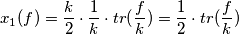 x_1(f) = \frac{k}{2} \cdot \frac{1}{k} \cdot tr(\frac{f}{k}) = \frac{1}{2} \cdot tr(\frac{f}{k}) x_1(f) = \frac{k}{2} \cdot \frac{1}{k} \cdot tr(\frac{f}{k}) = \frac{1}{2} \cdot tr(\frac{f}{k})