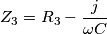 Z_{3}=R_{3}-\frac{j}{\omega C}