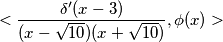 < \frac{\delta'(x-3)}{(x-\sqrt{10})(x+\sqrt{10})}, \phi(x)>