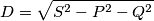 D=\sqrt{S^{2}-P^{2}-Q^{2}} D=\sqrt{S^{2}-P^{2}-Q^{2}}