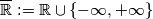 \mathbb{\overline R} := \mathbb{R} \cup \{- \infty, + \infty\} \mathbb{\overline R} := \mathbb{R} \cup \{- \infty, + \infty\}