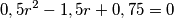 0,5r^2-1,5r+0,75=0