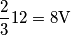 \frac{2}{3}12=8\text{V}