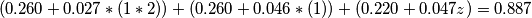 (0.260 + 0.027 * (1*2)) + (0.260 + 0.046 * (1)) + (0.220 + 0.047 z) = 0.887 (0.260 + 0.027 * (1*2)) + (0.260 + 0.046 * (1)) + (0.220 + 0.047 z) = 0.887