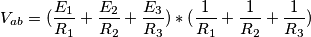 V_{ab}= (\frac{E_{1}}{R_{1}}+\frac{E_{2}}{R_{2}}+\frac{E_{3}}{R_{3}})*(\frac{1}{R_{1}}+\frac{1}{R_{2}}+\frac{1}{R_{3}})