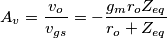 A_v=\frac{v_o}{v_{gs}}=-\frac{g_mr_oZ_{eq}}{r_o+Z_{eq}}