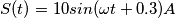 S(t) = 10 sin(\omega t + 0.3)A S(t) = 10 sin(\omega t + 0.3)A