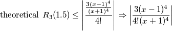 \text{theoretical}\,\,R_3(1.5) \leq \left | {{3(x-1)^4 \over (x+1)^4} \over 4!} \right | \Rightarrow \left | {3(x-1)^4 \over 4!(x+1)^4} \right | \text{theoretical}\,\,R_3(1.5) \leq \left | {{3(x-1)^4 \over (x+1)^4} \over 4!} \right | \Rightarrow \left | {3(x-1)^4 \over 4!(x+1)^4} \right |