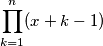 \prod_{k=1}^n (x+k-1) \prod_{k=1}^n (x+k-1)