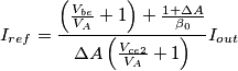 I_{ref}=\frac{\left( \frac{V_{be}}{V_A}+1\right) + \frac{1+\Delta A}{\beta_0}}{\Delta A\left( \frac{V_{ce2}}{V_A}+1\right)}I_{out} I_{ref}=\frac{\left( \frac{V_{be}}{V_A}+1\right) + \frac{1+\Delta A}{\beta_0}}{\Delta A\left( \frac{V_{ce2}}{V_A}+1\right)}I_{out}