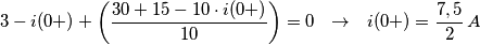 3-i(0+)+\left( \frac{30+15-10\cdot i(0+)}{10} \right)=0\,\,\,\,\to \,\,\,\,i(0+)=\frac{7,5}{2}\,A