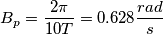 B_p = \frac{2 \pi}{10 T} = 0.628 \frac{rad}{s}