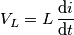 V_L = L\,\frac{\mathrm{d} i}{\mathrm{d} t} V_L = L\,\frac{\mathrm{d} i}{\mathrm{d} t}